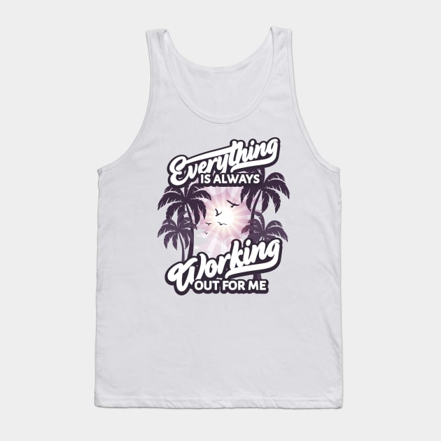 Everything is Always Working Out for me Tank Top by Funfulness